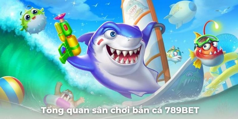 789BET bắn cá cung cấp sản phẩm qua nhiều sảnh cược