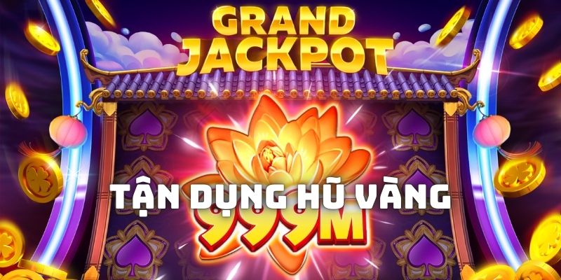 Tận dụng các hũ vàng trong game chính là mẹo quay nổ hũ tốt nhất