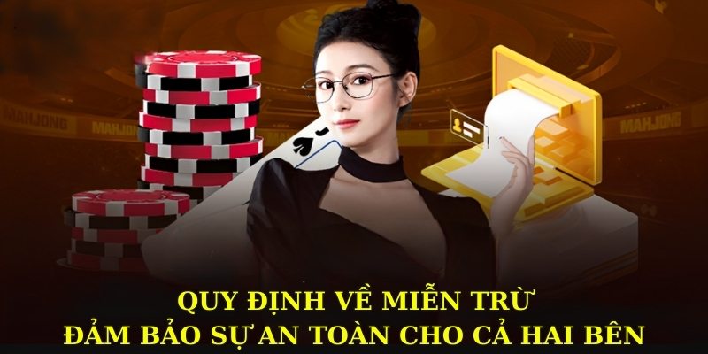 Quy định về miễn trừ đảm bảo sự an toàn cho cả hai bên