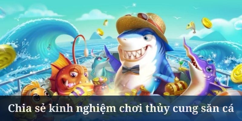 Chơi thủy cung săn cá cần biết chọn thời điểm diệt boss