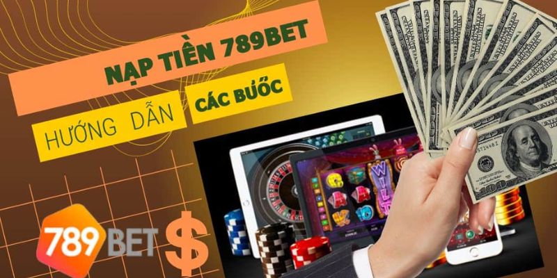 Hướng dẫn các bước nạp tiền vốn vào cổng game 789bet