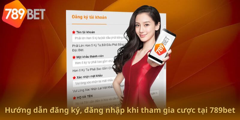 Hướng dẫn đăng ký, đăng nhập khi tham gia cược tại 789bet