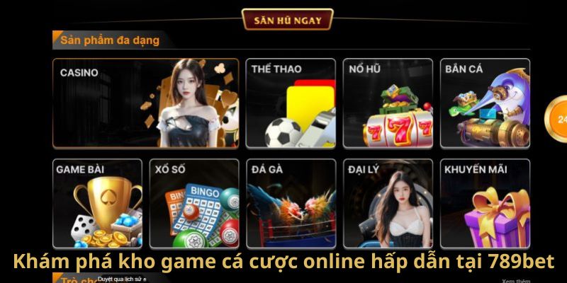 Khám phá kho game cá cược online hấp dẫn tại 789bet