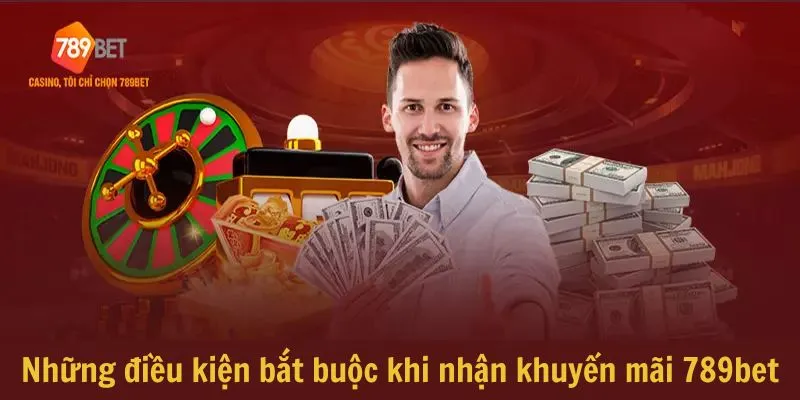 Những điều kiện bắt buộc khi nhận khuyến mãi 789bet