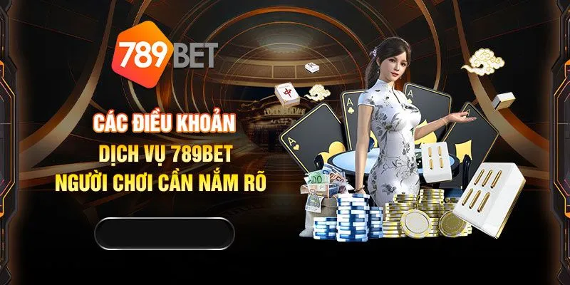 Nội dung điều khoản sử dụng 789bet với tài khoản hội viên